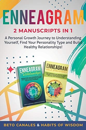 Enneagram 2 Manuscripts in 1 A Personal Growth Journey to Understanding Yourself , Find Your Personality Type and Build Healthy Relationships!
