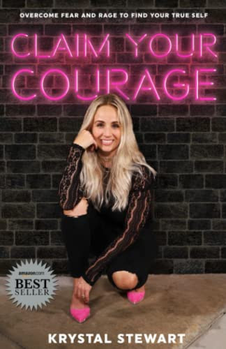 Claim Your Courage Overcome Fear and Rage to Find Your True Self