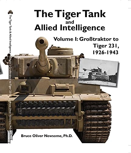 The Tiger Tank and Allied Intelligence: Grosstraktor to Tiger 231, 1926-1943
