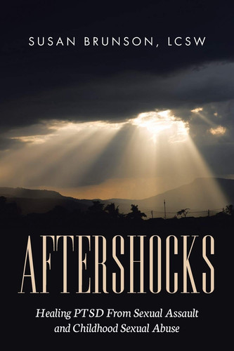 Aftershocks Healing PTSD From Sexual Assault and Childhood Sexual Abuse