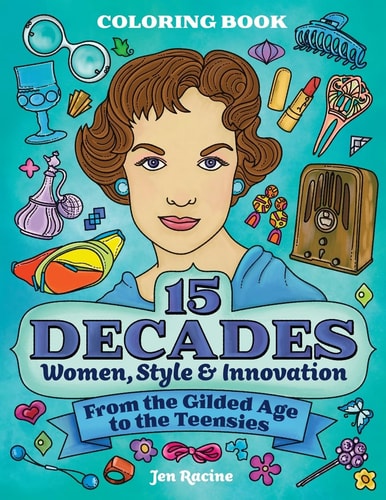 15 Decades Coloring Book Women, Style & Innovation from the Gilded Age to the Teensies