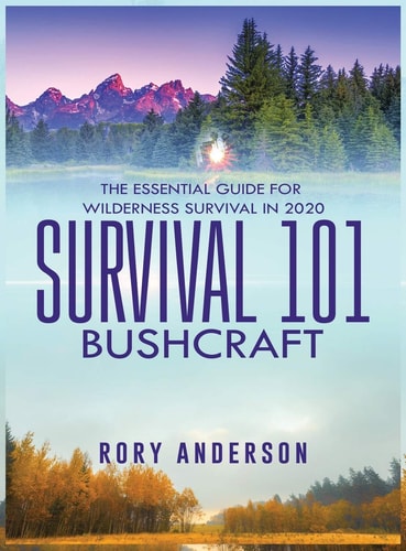 Survival 101 Bushcraft: The Essential Guide for Wilderness Survival