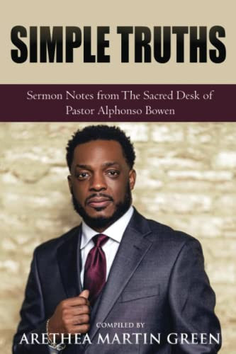 Simple Truths: Sermon Notes From The Desk of Pastor Alphonso Bowen