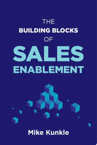 The Building Blocks of Sales Enablement