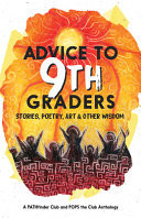 Advice to 9th Graders Stories, Poetry, Art & Other Wisdom