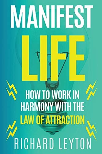 Manifest Life How to Work in Harmony with the Law of Attraction