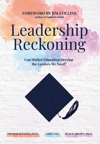 Leadership Reckoning Can Higher Education Develop the Leaders We Need?