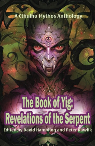 The Book of Yig Revelations of the Serpent: A Cthulhu Mythos Anthology