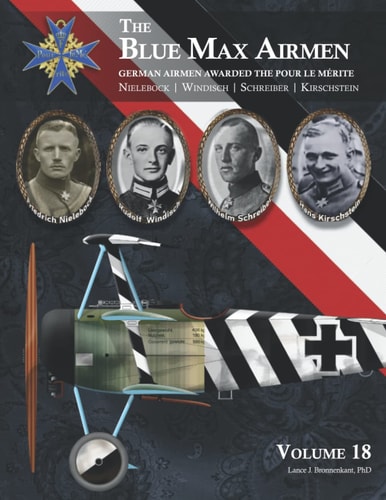 The Blue Max Airmen German Airmen Awarded the Pour le Mérite: Volume 18 | Nielebock, Windisch, Schreiber, & Kirschstein