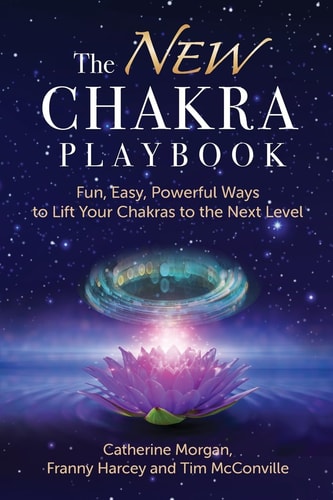 The New Chakra Playbook Fun, Easy, Powerful Ways to Lift Your Chakras to the Next Level