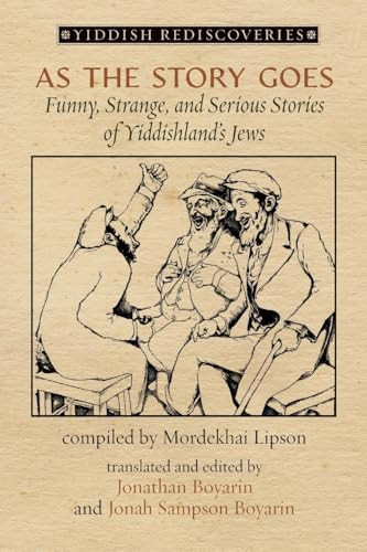 As the Story Goes Funny, Strange, and Serious Stories of Yiddishland's Jews