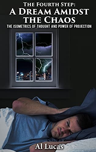 The Fourth Step, A Dream Amidst the Chaos: The Isometrics of Thought and Power of Projection