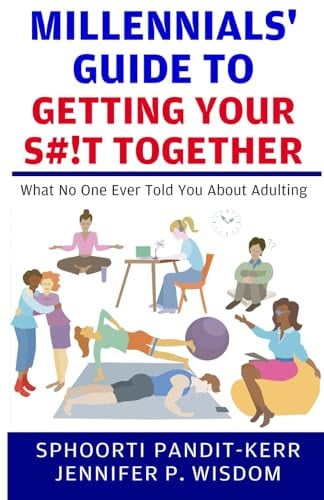 Millennials' Guide to Getting Your S#!t Together What No One Ever Told You About Adulting