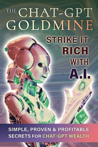 The Chat-GPT Goldmine Strike It Rich with A.I.