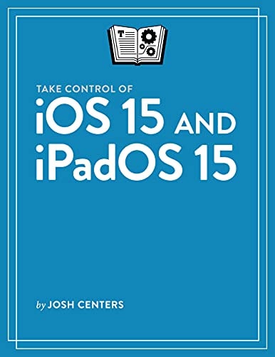 Take Control of IOS 15 and IPadOS 15