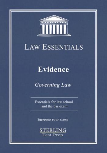 Evidence, Law Essentials Governing Law for Law School and Bar Exam Prep