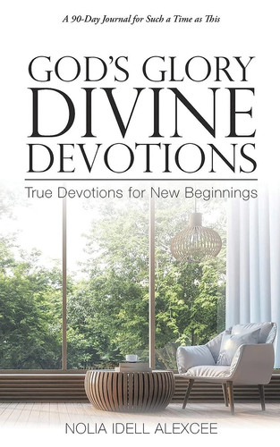 God's Glory Divine Devotions True Devotions for New Beginnings