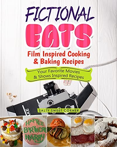Fictional Eats Film Inspired Cooking & Baking Recipes Your Favorite Movies & Shows Inspired Recipes