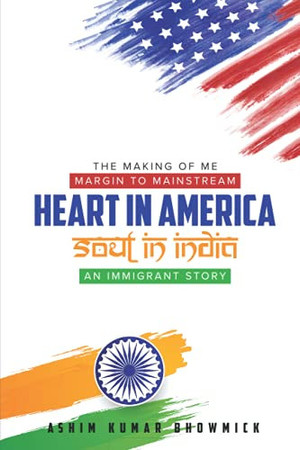 Heart in America The Making of Me, Margin to Mainstream, Heart in America - Soul in India, an Immigrant Story