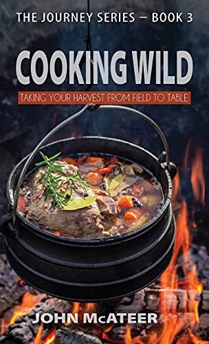Cooking Wild Taking Your Harvest From Field to Table