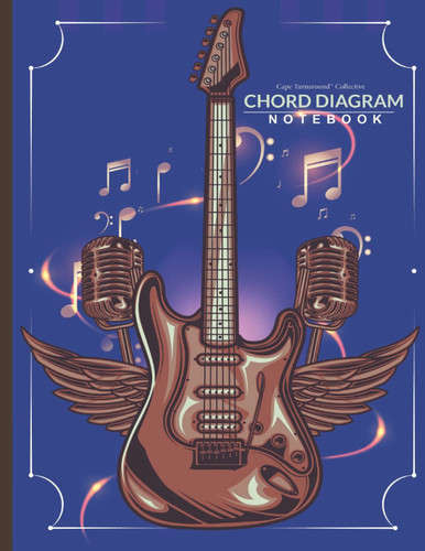 Cape Turnaround? Collective Guitar Chord Diagram Notebook 8.5 X 11 : for Students, Musician, Songwriters and Composers