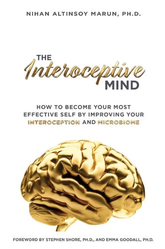 The Interoceptive Mind How to Become Your Most Effective Self by Improving Your Interoception and Microbiome