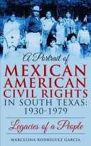 A Portrait of Mexican American Civil Rights in South Texas: 1930-1979 Legacy of a People