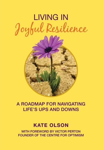 Living in Joyful Resilience A Roadmap for Navigating Life's Ups and Downs