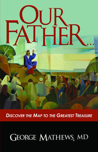 Our Father ... Discover the Map to the Greatest Treasure