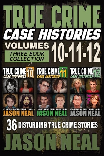 True Crime Case Histories - Volumes 10, 11, & 12