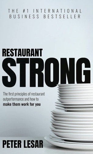 Restaurant Strong First Principles of Restaurant Outperformance and How to Make Them Yours