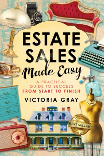 Estate Sales Made Easy A Practical Guide to Success from Start to Finish