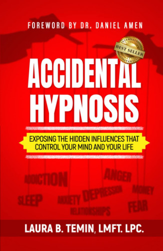 Accidental Hypnosis Exposing the Hidden Influences that Control Your Mind and Your Life