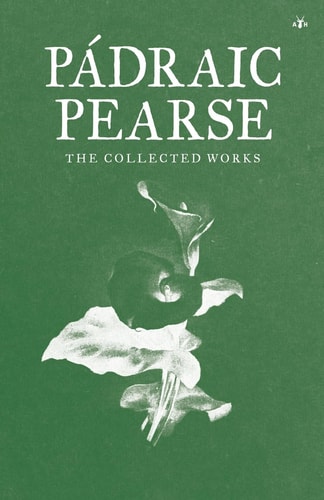 Padraic Pearse The Collected Works