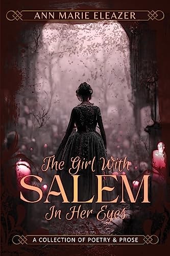 The Girl With Salem In Her Eyes: A Collection of Poetry and Prose