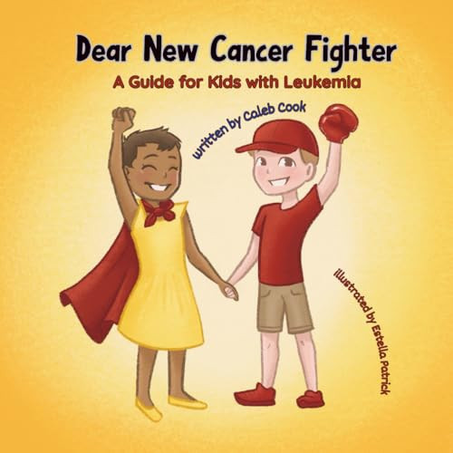 Dear New Cancer Fighter: A Guide for Kids With Leukemia