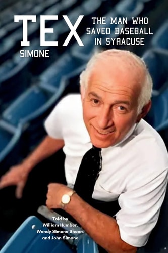 Tex Simone The Man Who Saved Baseball in Syracuse