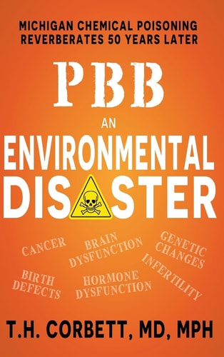 PBB: an Environmental Disaster Michigan Chemical Poisoning Reverberates 50 Years Later