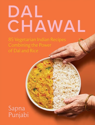 Dal Chawal 85 Vegetarian Indian Recipes Combining the Power of Dal and Rice