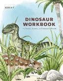 Dinosaur Workbook The Triassic, Jurassic, and Cretaceous Periods Ages 4 - 7