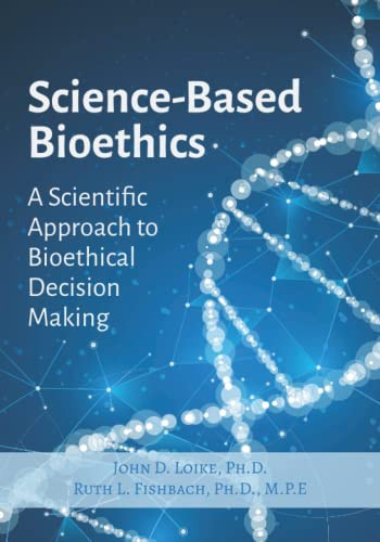 Science Based Bioethics A Scientific Approach to Bioethical Decision Making