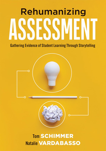 Rehumanizing Assessment Gathering Evidence of Student Learning Through Storytelling (Transforming Assessment Through Storytelling)