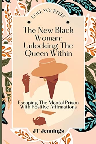 The New Black Woman Escaping The Mental Prison With Positive Affirmations