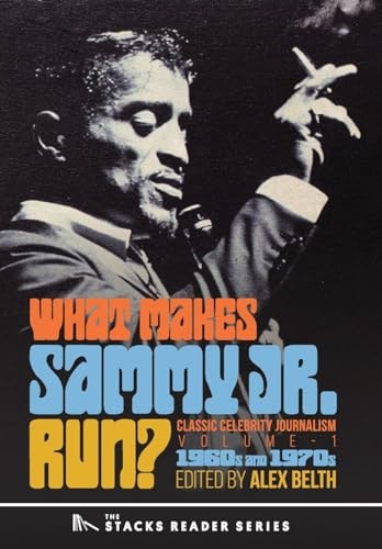 What Makes Sammy Jr. Run? Classic Celebrity Journalism Volume 1 (1960s and 1970s)