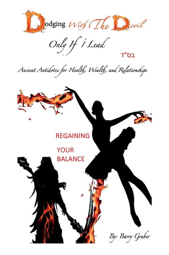 Dodging With The Devil Only If i Lead Ancient Antidotes for Health, Wealth, and Relationships.