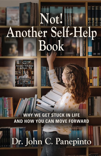 Not! Another Self-Help Book Why We Get Stuck in Life and How You Can Move Forward