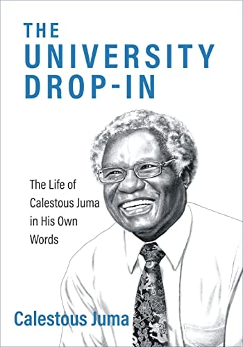The University Drop-in The Life of Calestous Juma in His Own Words