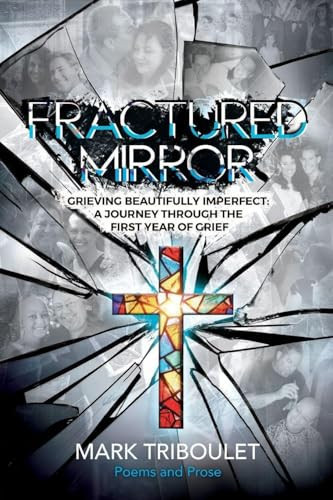 Fractured Mirror Grieving Beautifully Imperfect: A Journey Through the First Year of Grief