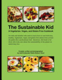 The Sustainable Kid A Vegetarian, Vegan, and Gluten-Free Cookbook