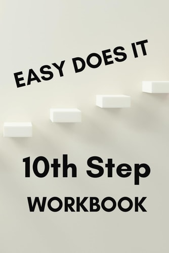Easy Does It: 10th Step Workbook: Step 10 & 11 Daily Inventory Journal for 12 Step Recovery Programs, including the Serenity Prayer and Slogans
